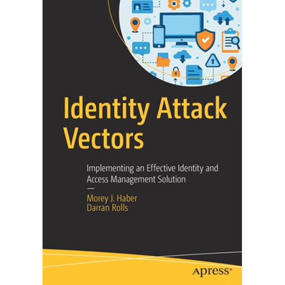 Pre-Owned Identity Attack Vectors: Implementing an Effective Identity and Access Management Solution (Paperback) 1484251644 9781484251645