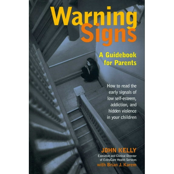 Warning Signs : A Guidebook for Parents: How to Read the Early Signals of Low Self-Esteem, Addiction, and Hidden Violence in Your Kids (Hardcover)