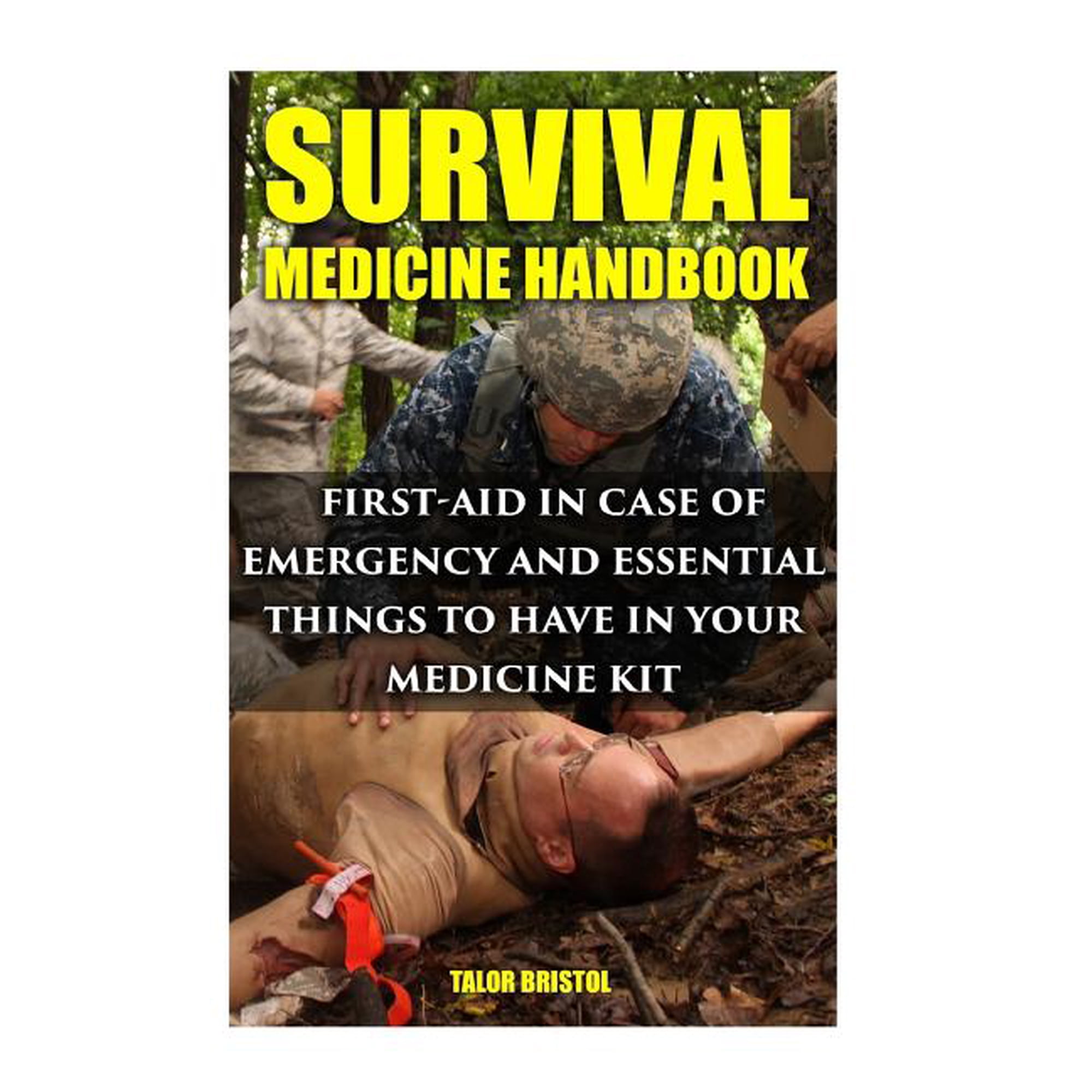 Survival Medicine Handbook : First-aid in Case of Emergency and Essential Things to Have in Your Medicine Kit