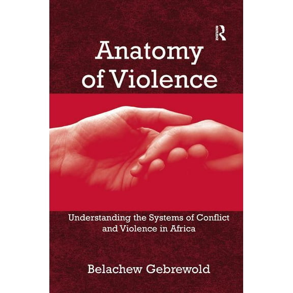 Anatomy of Violence: Understanding the Systems of Conflict and Violence in Africa, (Hardcover)