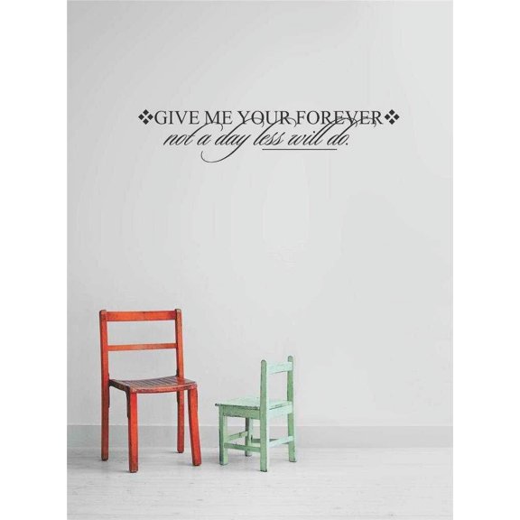 New Wall Ideas Give Me Your Forever Not A Day Less Will Do. Inspirational Life Quote 12x26
