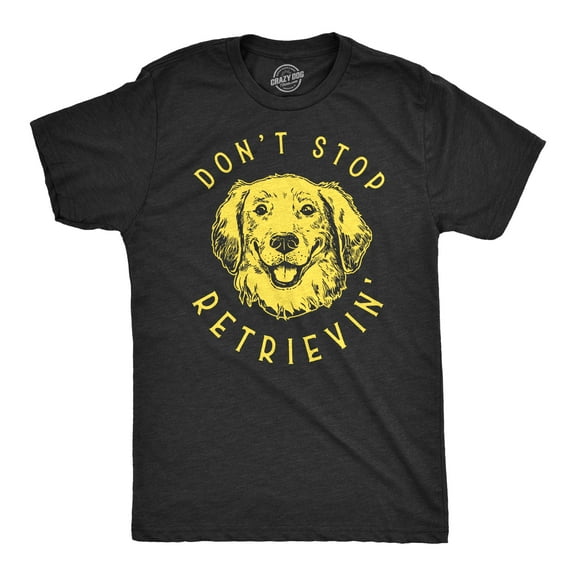 Mens Don’t Stop Retrievin T Shirt Cute Golden Retriever Dog Tee Graphic Tees