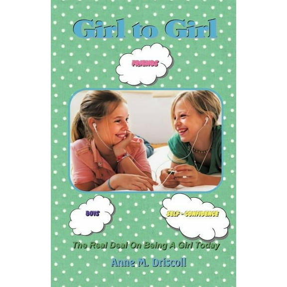 Girl to Girl: The Real Deal On Being A Girl Today, (Paperback)