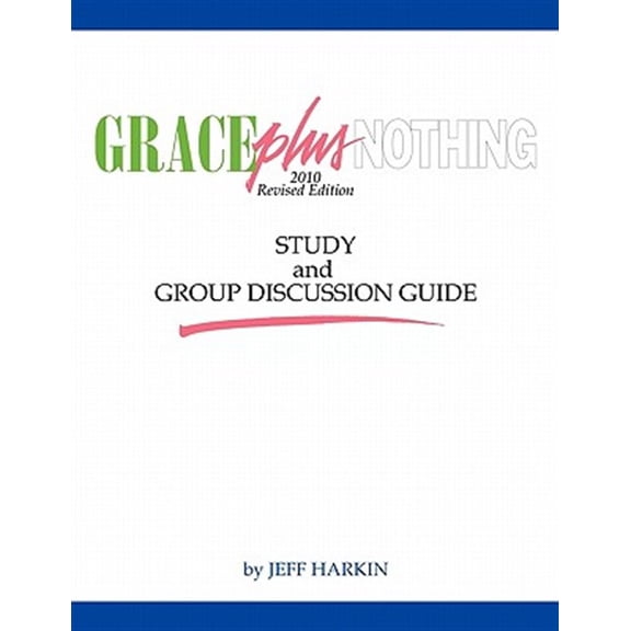 Pre-Owned Grace Plus Nothing Study and Group Discussion Guide (Paperback) by Jeff Harkin