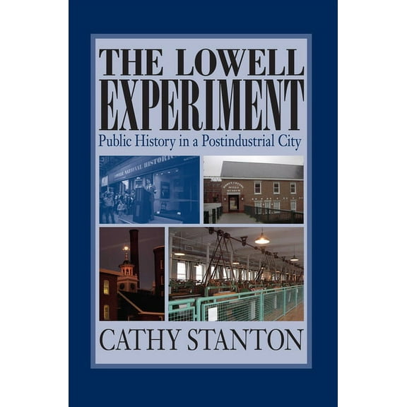 The Lowell Experiment : Public History in a Postindustrial City (Paperback)