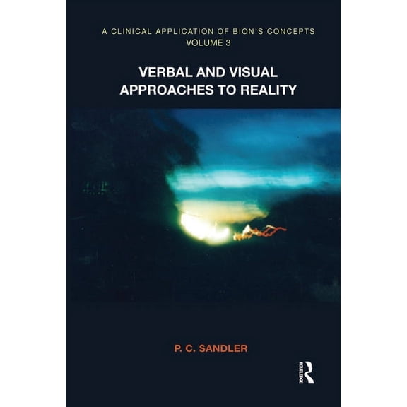A Clinical Application of Bion's Concepts: Verbal and Visual Approaches to Reality, (Hardcover)