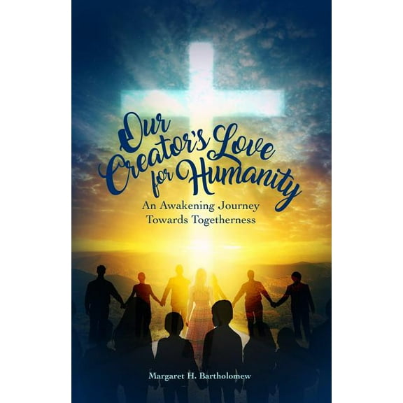 Our Creator's Love for Humanity: An Awakening Journey Towards Togetherness, (Paperback)