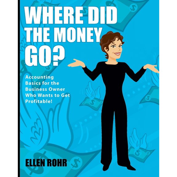 Pre-Owned Where Did the Money Go?: Accounting Basics for the Business Owner Who Wants to Get Profitable (Paperback) 0984587608 9780984587605