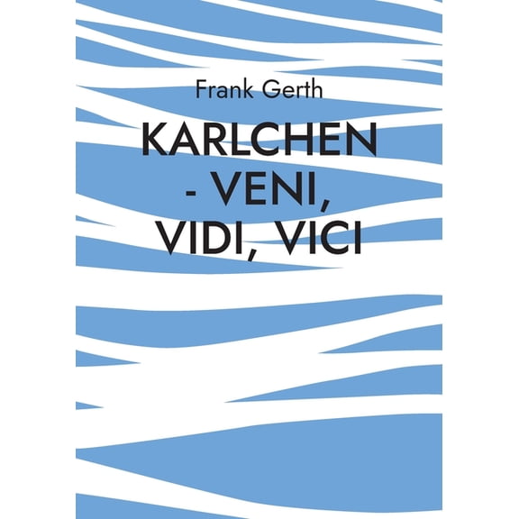 Karlchen - Veni, Vidi, Vici: Berührende Geschichten eines Hundelebens, (Paperback)