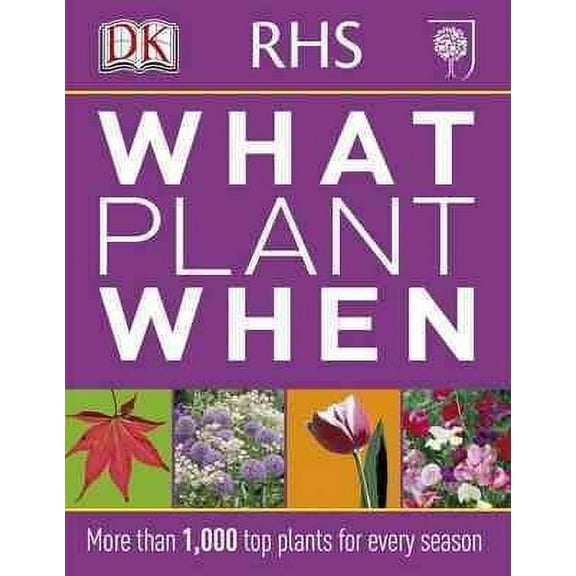 Rhs What Plant When : More Than 1,000 Top Plants for Every Season