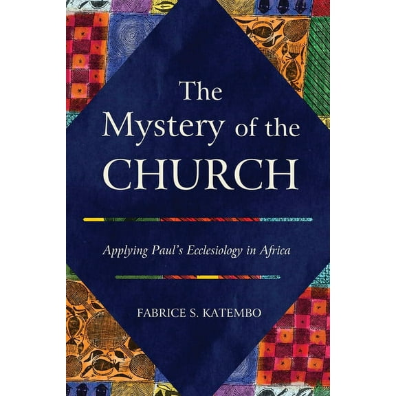 The Mystery of the Church: Applying Paul's Ecclesiology in Africa, (Paperback)