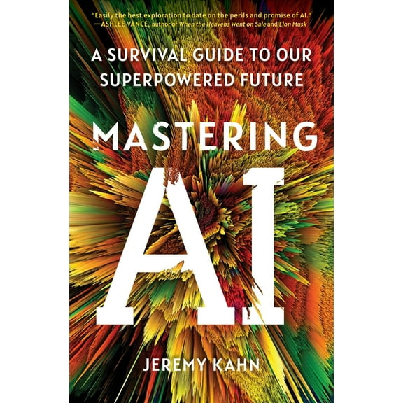 Mastering AI: A Survival Guide to Our Superpowered Future, (Paperback)
