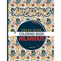 Awesome - Swear word Coloring Book - Hilarious: A best swear word coloring book for adults where this swear word adult coloring book pages will help your to reduce your stress relieving, (Paperback)