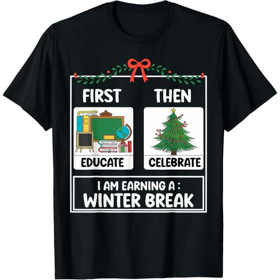 First Educate Then Celebrate Christmas Teacher Winter Break T-Shirt