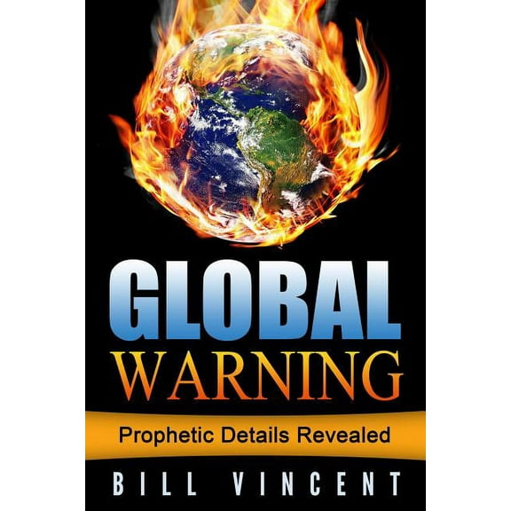 Global Warning: Prophetic Details Revealed, (Hardcover)