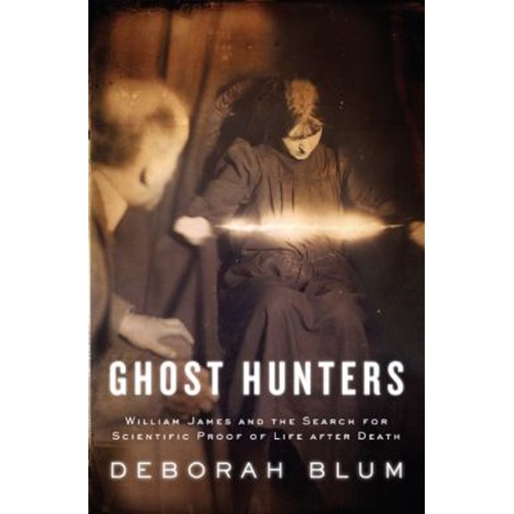 Pre-Owned Ghost Hunters: William James and the Search for Scientific Proof of Life After Death (Hardcover) 1594200904 9781594200908