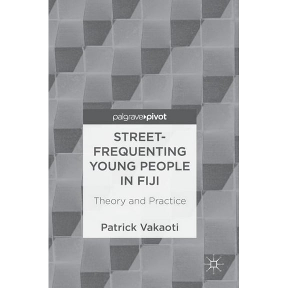 Street-Frequenting Young People in Fiji: Theory and Practice, (Hardcover)