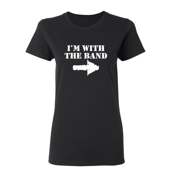 I'm With The Band Sarcastic Novelty Gift Idea Adult Humor Funny Women's Casual Tees