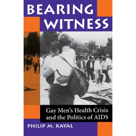 Bearing Witness: Gay Men's Health Crisis And The Politics Of Aids, (Paperback)