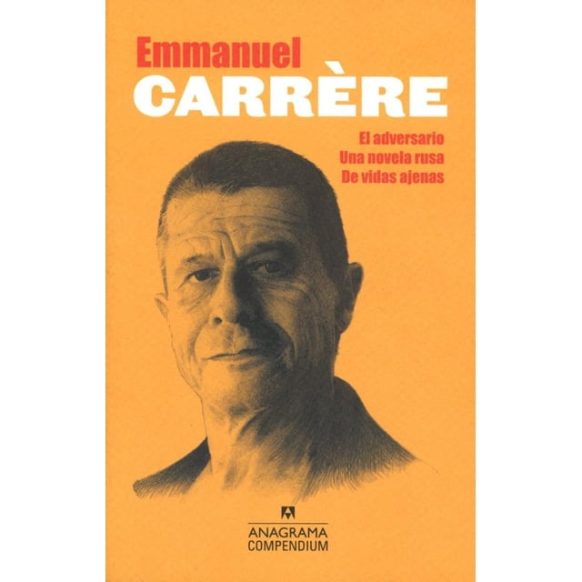Emmanuel Carrere El Adversario Una Novela Rusa De Vidas Ajenas