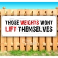 thumbnail image 1 of Those Weights Wont Lift Themselves 13 oz Vinyl Banner With Metal Grommets, 1 of 4