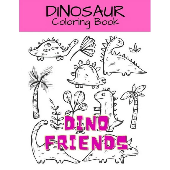 Dino Friends: Dinosaur Coloring Book: Dinosaur Activity Book For Kids