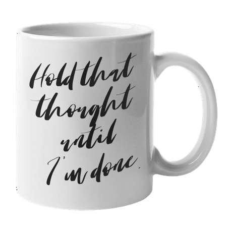 

Enneagram Type 3 - Coffee and Tea Mug: Hold that thought until I m done. (11oz)