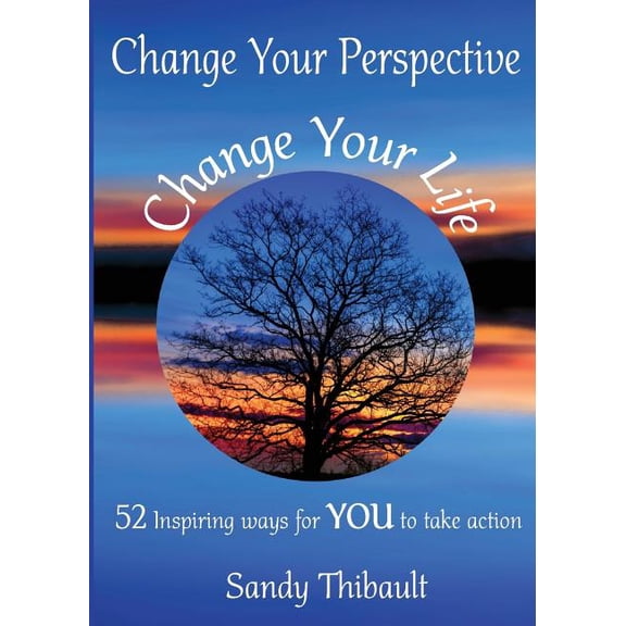 Change Your Perspective Change Your Life: 52 Inspiring Ways for You to Take Action - Other