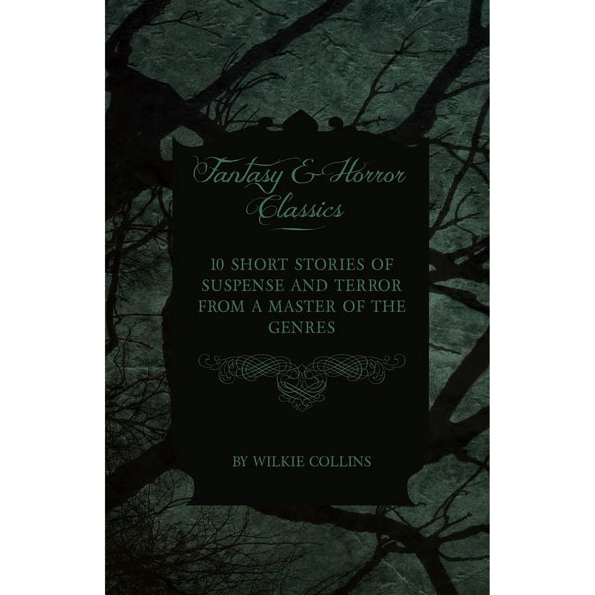 Wilkie Collins - 10 Short Stories of Suspense and Terror from a Master of the Genres (Fantasy and Horror Classics) (Paperback)