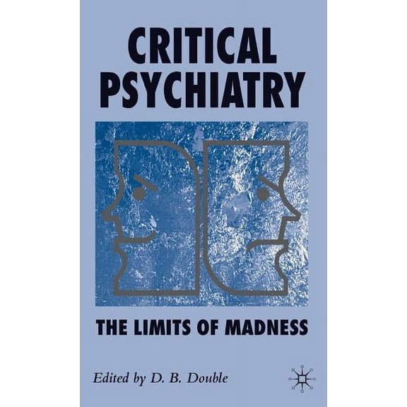 Critical Psychiatry: The Limits of Madness, (Hardcover)
