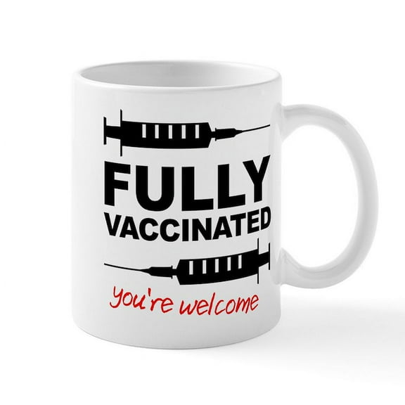 CafePress - Fully Vaccinated You're Welcome Mugs - 11 oz Ceramic Mug - Novelty Coffee Tea Cup