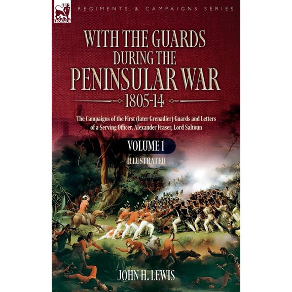 With the Guards during the Peninsular War,1805-14: Volume 1: The Campaigns of the First (later Grenadier) Guards and Let, (Paperback)