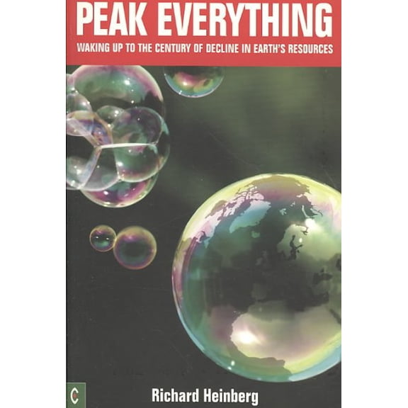 Peak Everything : Waking Up to the Century of Decline in Earth's Resources