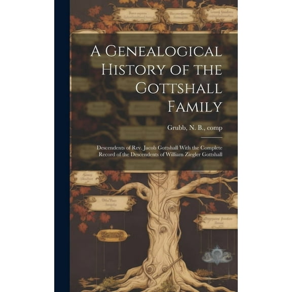A Genealogical History of the Gottshall Family (Hardcover)