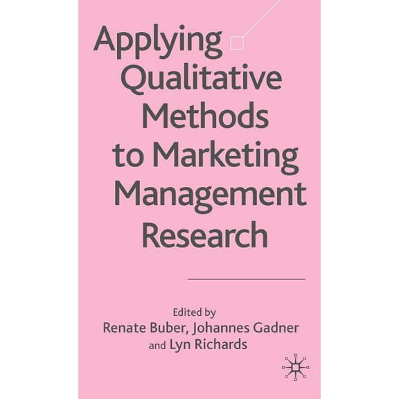 Applying Qualitative Methods to Marketing Management Research, (Hardcover)