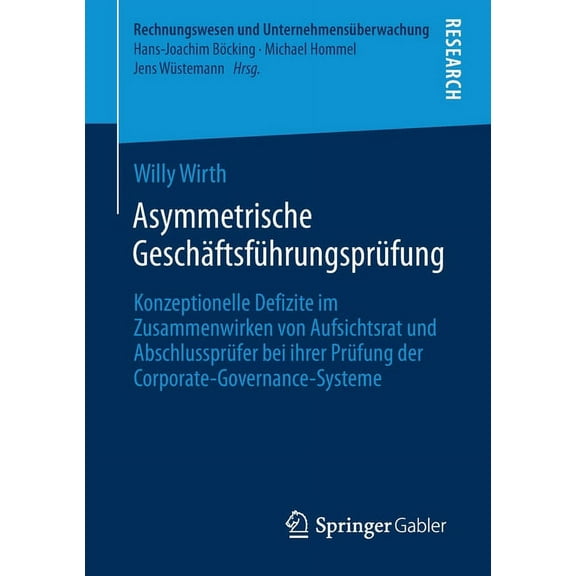 Rechnungswesen Und Unternehmensüberwachu Asymmetrische Geschäftsführungsprüfung: Konzeptionelle Defizite Im Zusammenwirken Von Aufsichtsrat Und Abschlussprüfer B, (Paperback)