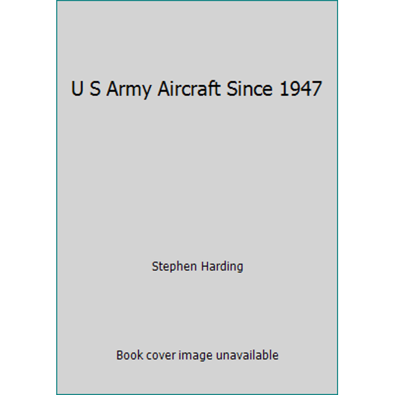 Pre-Owned U S Army Aircraft Since 1947 (Hardcover) 1853101028 9781853101021