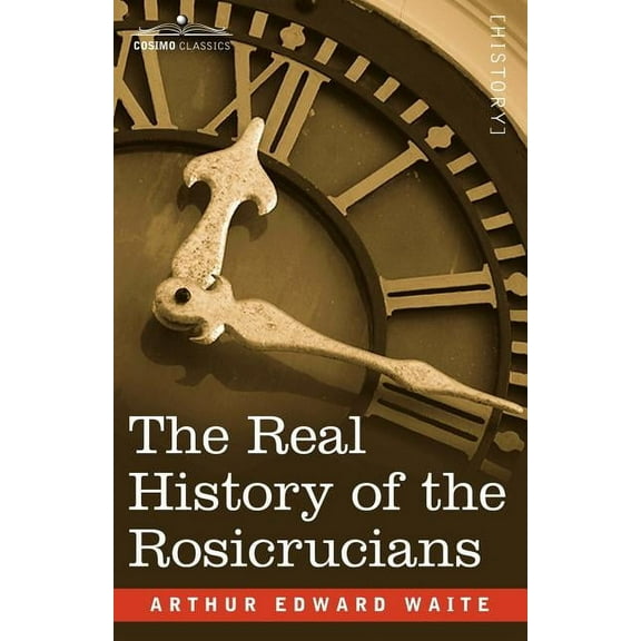 The Real History of the Rosicrucians, (Paperback)