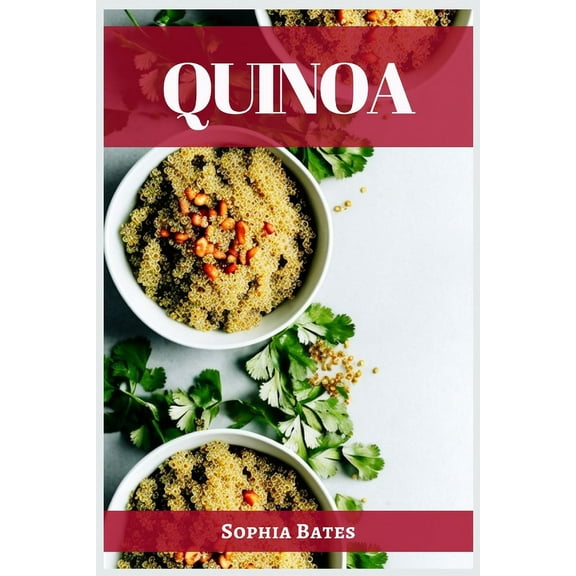 Quinoa: The Nutritional Powerhouse and Versatile Grain for Healthy Living (2023 Guide for Beginners), (Paperback)
