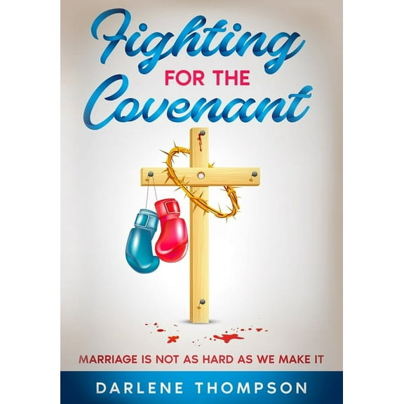 Fighting For The Covenant: Marriage Is Not As Hard As We Make It (Paperback)