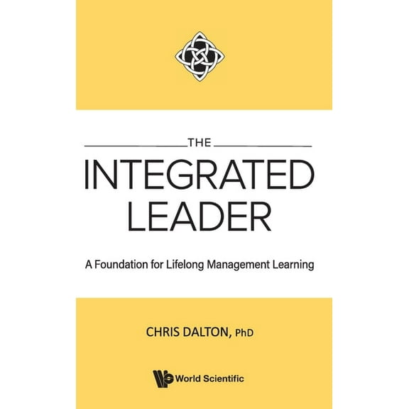 The Integrated Leader: A Foundation for Lifelong Mgmt Learn, (Hardcover)
