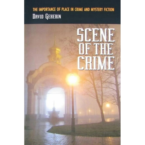 Scene of the Crime: The Importance of Place in Crime and Mystery Fiction (Paperback)