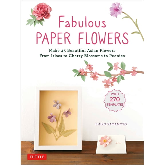 Tuttle Specials Fabulous Paper Flowers: Make 43 Beautiful Asian Flowers - From Irises to Cherry Blossoms to Peonies (with 270 Tracing Te, (Paperback)