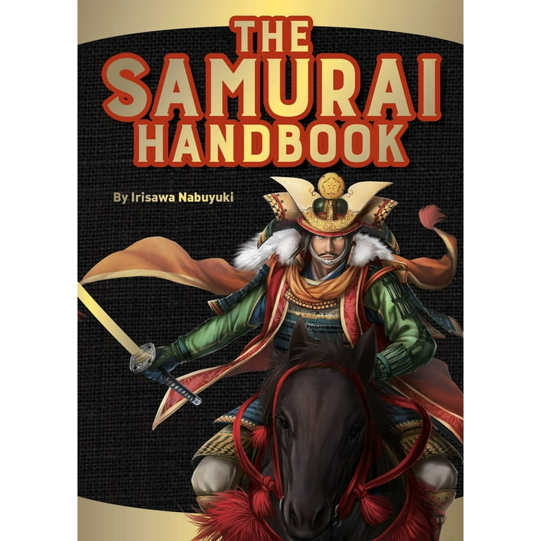The Samurai Handbook : From weapons and wars to history and heroes