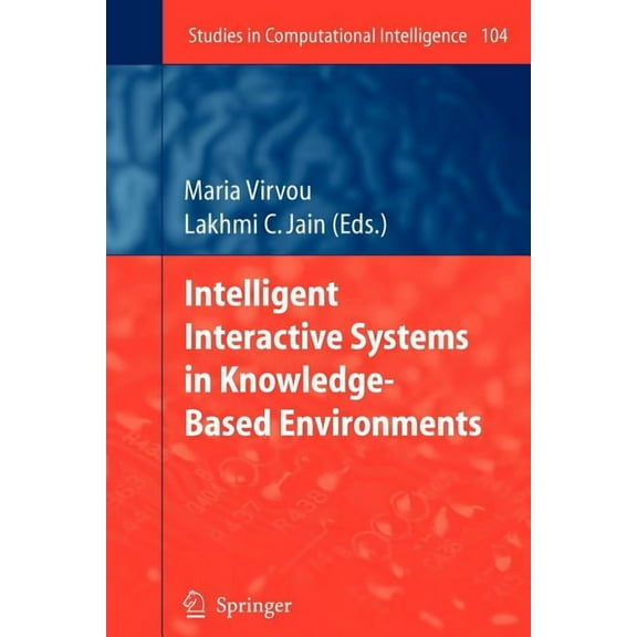 Studies in Computational Intelligence Intelligent Interactive Systems in Knowledge-Based Environments, Book 104, (Paperback)