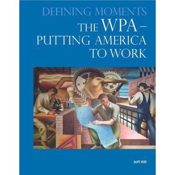 Pre-Owned The WPA - Putting America to Work (Defining Moments) (Hardcover) 0780813316 9780780813311