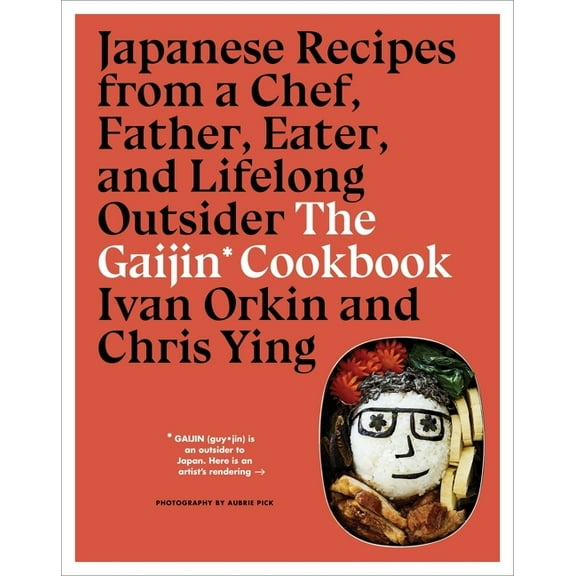 The Gaijin Cookbook: Japanese Recipes from a Chef, Father, Eater, and Lifelong Outsider, (Hardcover)