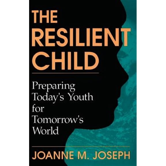 Pre-Owned The Resilient Child : Preparing Today's Youth For Tomorrow's World (Paperback)