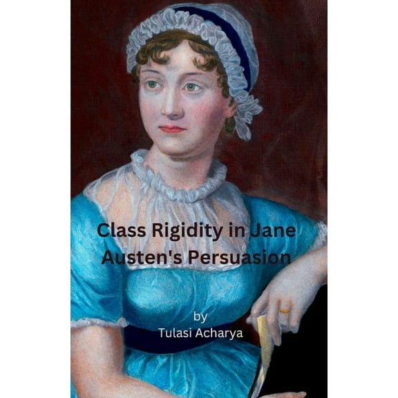 Class Rigidity in Jane Austen's Persuasion, (Paperback)