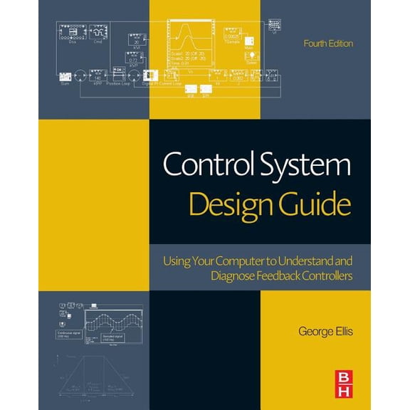 Control System Design Guide: Using Your Computer to Understand and Diagnose Feedback Controllers, (Paperback)